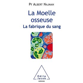 La Moelle osseuse, la fabrique du sang