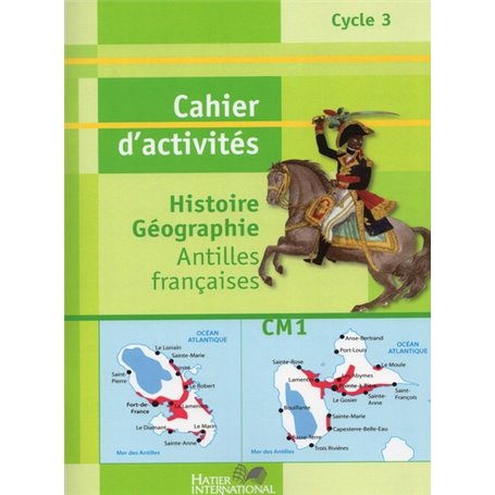 CAHIER HISTOIRE GEOGRAPHIE CM1 ANTILLES FRANCAISES LIVRET D'ACTIVITES