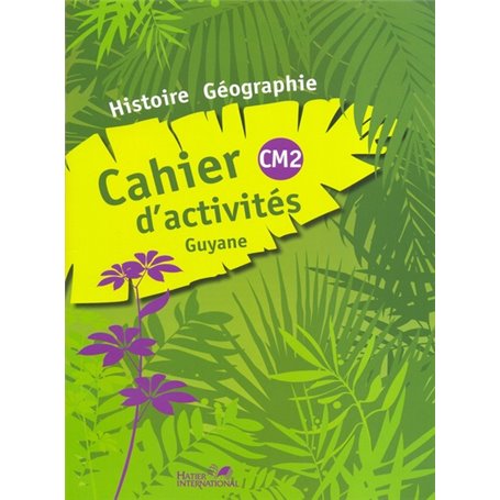 Cahier d'activités histoire géographie CM2 Guyane