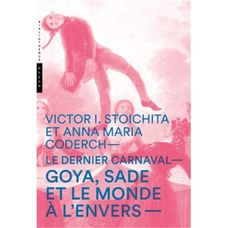 Le dernier carnaval. Goya, Sade et le monde à l'envers