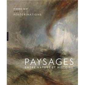 Pérégrinations. Paysages entre nature et histoire