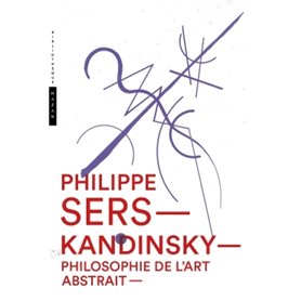 Kandinsky. Philosophie de l'art abstrait