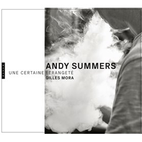 Andy Summers. Une certaine étrangeté. Photographies, 1979-2018