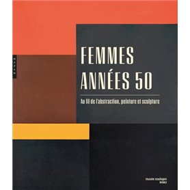 Femmes années 50. Au fil de l'abstraction, peinture et sculpture