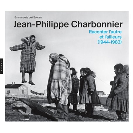 Jean-Philippe Charbonnier  Raconter l'autre et l'ailleurs (1944 - 1983)