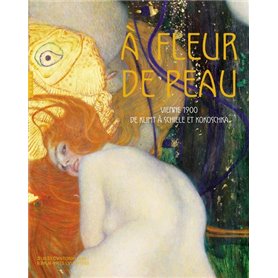 A fleur de peau. Vienne 1900, de Klimt à Schiele et Kokoschka