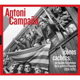 Antoni Campañà : Icônes cachées Les images méconnues de la guerre d'Espagne (1936-1939)