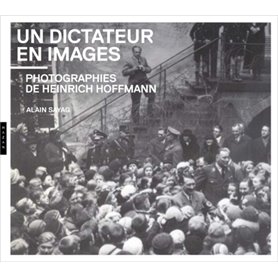 Un dictateur en images. Photographies de Heinrich Hoffmann