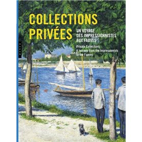 Collections privées. Un voyage des impressionnistes aux fauves.