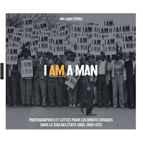 I am a Man. Photographies et luttes  pour les droits civiques  dans le Sud des Etats-Unis, 1960-1970