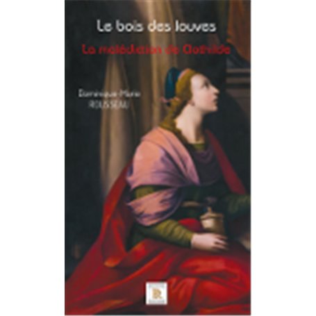 Le bois des louves Tome 2 La malédiction de Clothilde