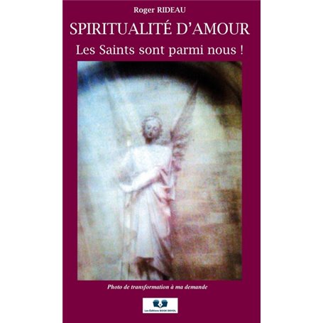 SPIRITUALITÉ D'AMOUR LES SAINTS SONT PARMI NOUS !