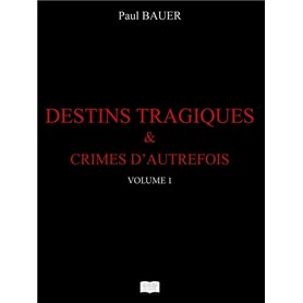 Destins tragiques & crimes d'autrefois