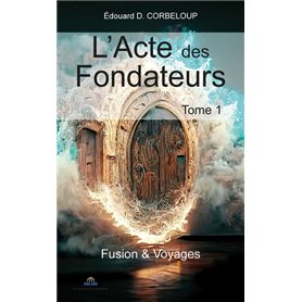 L'ACTE DES FONDATEURS - TOME 1