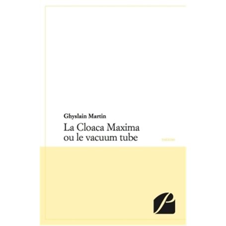 La Cloaca Maxima ou le vacuum tube