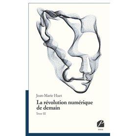 La révolution numérique de demain, tome III