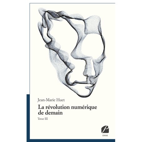 La révolution numérique de demain, tome III