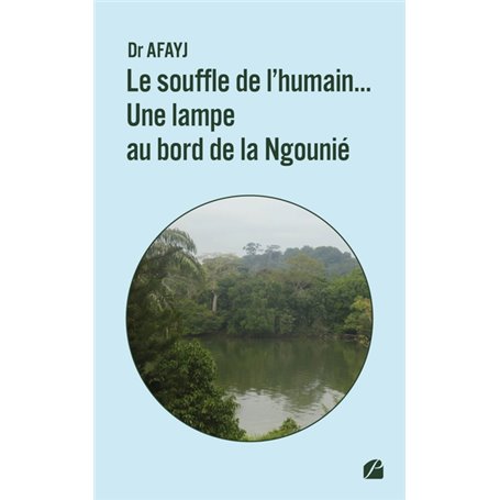 Le souffle de l'humain... Une lampe au bord de la Ngounié