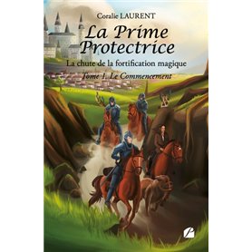 La Prime Protectrice - Tome I - Le Commencement