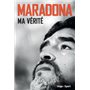 Maradona Ma vérité