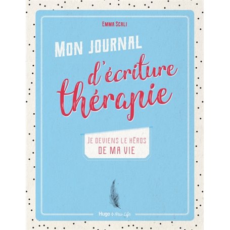 Mon journal d'écriture thérapie - Je deviens le héros de ma vie