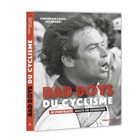 Bad boys du cyclisme - 40 portraits hauts en coureurs