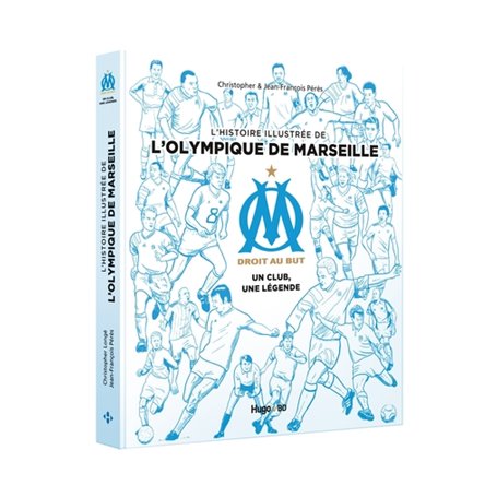 L'histoire illustrée de l'Olympique de Marseille - Un club, une légende