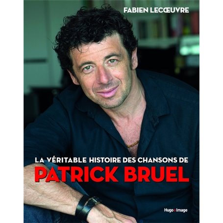 La véritable histoire des chansons de Patrick Bruel