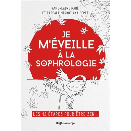 Je m'éveille à la Sophrologie - Les 12 étapes pour être Zen !