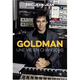 Goldman - Une vie en chansons