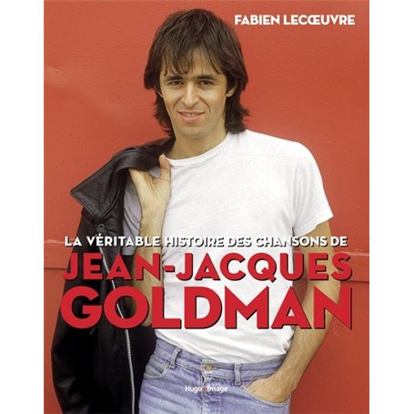 La véritable histoire des chansons de Jean-Jacques Goldman