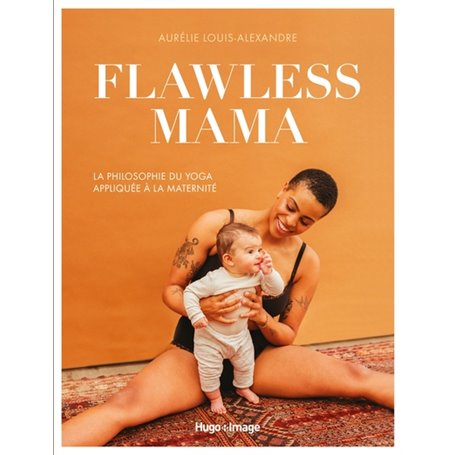 Flawless Mama - La philosophie du Yoga appliquée à la maternité