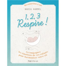 1,2,3 Respire ! - Accompagnez les émotions de vosenfants pour harmoniser votre vie