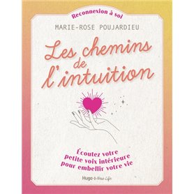 Les chemins de l'intuition - Écoutez votre petitevoix intérieure pour embellir votre vie