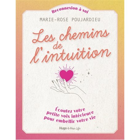 Les chemins de l'intuition - Écoutez votre petitevoix intérieure pour embellir votre vie