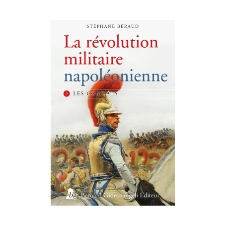 La révolution militaire napoléonienne - T3 - Les combats