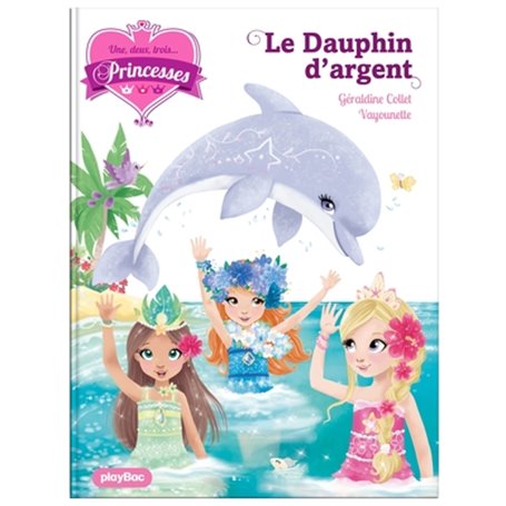 Une, deux, trois Princesses - Le dauphin d'argent - Tome 17