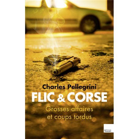 Flic et corse - Grandes affaires et coups tordus