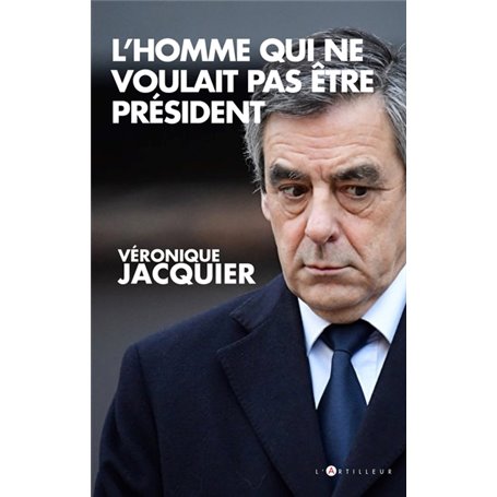 Francois Fillon, l'homme qui ne voulait pas être président