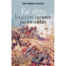 Eté 1870, la guerre racontée par les soldats