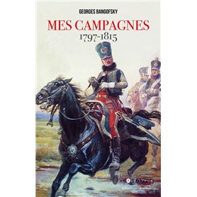 Mes campagnes 1797 - 1815
