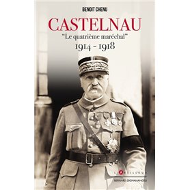 Castelnau le quatrième Maréchal 1914-1918