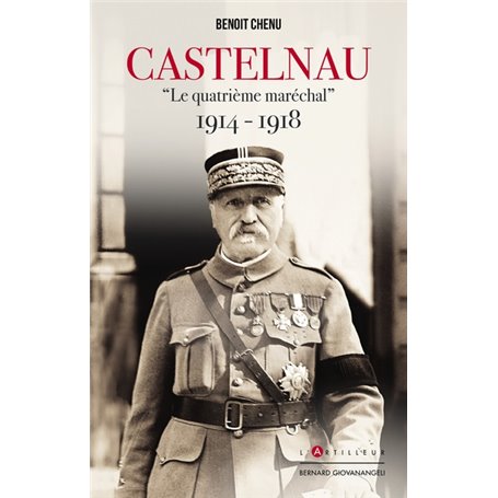 Castelnau le quatrième Maréchal 1914-1918