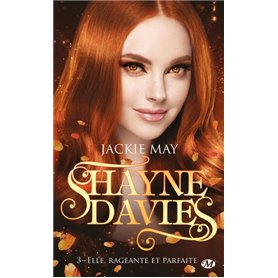 Shayne Davies, T3 : Elle, rageante et parfaite