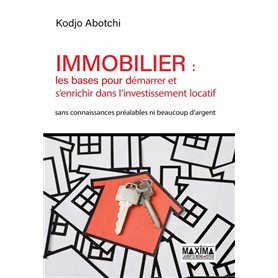 Immobilier : les bases pour démarrer et s'enrichir dans l'investissement locatif