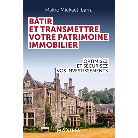 Bâtir et transmettre votre patrimoine immobilier