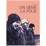 On seme la folie - histoire complète