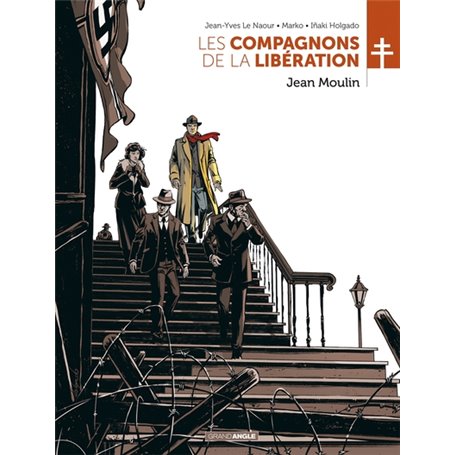 Les Compagnons de la Libération : Jean Moulin