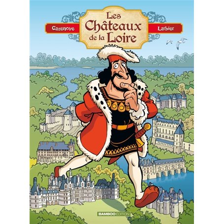 Les Châteaux de la Loire - tome 01 - édition enrichie