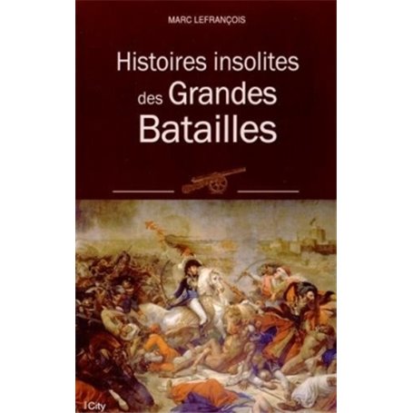 HISTOIRES INSOLITES DES GRANDES BATAILLES